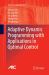 Adaptive Dynamic Programming with Applications in Optimal Control Adaptive Dynamic Programming with Applications in Optimal Control