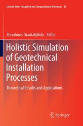 Holistic Simulation of Geotechnical Installation Processes : Theoretical Results and Applications