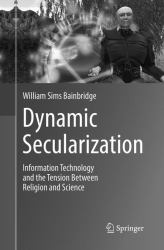 Dynamic Secularization : Information Technology and the Tension Between Religion and Science