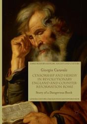 Censorship and Heresy in Revolutionary England and Counter-Reformation Rome : Story of a Dangerous Book