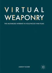 Virtual Weaponry : The Militarized Internet in Hollywood War Films