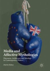 Media and Affective Mythologies : Discourse, Archetypes and Ideology in Contemporary Politics
