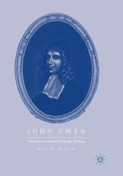 John Owen : Trajectories in Reformed Orthodox Theology