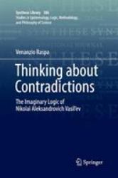 Thinking about Contradictions : The Imaginary Logic of Nikolai Aleksandrovich Vasil'ev