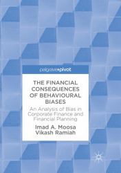 The Financial Consequences of Behavioural Biases : An Analysis of Bias in Corporate Finance and Financial Planning