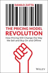 The Pricing Model Revolution : How Pricing Will Change the Way We Sell and Buy on and Offline