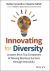 Innovating for Diversity : Lessons from Top Companies Achieving Business Success Through Inclusivity