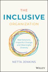 The Inclusive Organization : Real Solutions, Impactful Change, and Meaningful Diversity