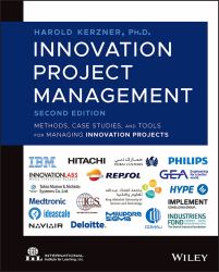 Innovation Project Management : Methods, Case Studies, and Tools for Managing Innovation Projects