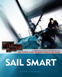 Sail Smart : Understand Your Instruments to Sail Faster, Make the Right Calls and Win Races