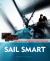 Sail Smart : Understand Your Instruments to Sail Faster, Make the Right Calls and Win Races Sail Smart : Understand Your Instruments to Sail Faster, Make the Right Calls and Win Races