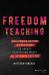 Freedom Teaching : Overcoming Racism in Education to Create Classrooms Where All Students Succeed