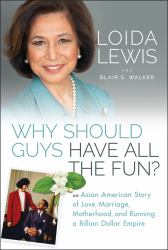 Why Should Guys Have All the Fun? : An Asian American Story of Love, Marriage, Motherhood, and Running a Billion Dollar Empire