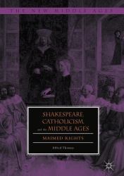 Shakespeare, Catholicism, and the Middle Ages : Maimed Rights