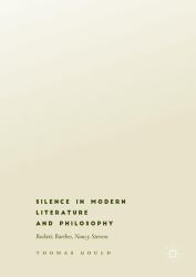 Silence in Modern Literature and Philosophy : Beckett, Barthes, Nancy, Stevens