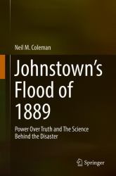 Johnstown's Flood of 1889 : The Science and History Behind the Disaster