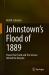 Johnstown's Flood of 1889 : The Science and History Behind the Disaster