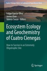 Ecosystem Ecology and Geochemistry of Cuatro Cienegas : How to Survive in an Extremely Oligotrophic Site