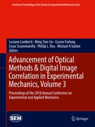 Advancement of Optical Methods and Digital Image Correlation in Experimental Mechanics, Volume 3 : Proceedings of the 2018 Annual Conference on Experimental and Applied Mechanics
