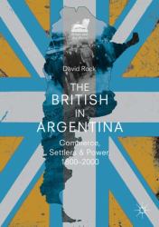 The British in Argentina : Commerce, Settlers and Power, 1800-2000