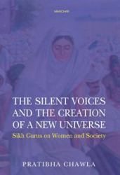 The Silent Voices and the Creation of a New Universe : Sikh Gurus on Women and Society