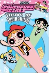 The Powerpuff Girls : Titans of Townsville