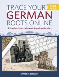 Trace Your German Roots Online : A Complete Guide to German Genealogy Websites, Revised Edition (2025)