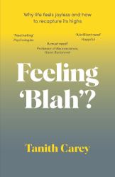 Feeling 'Blah'? : Why Life Feels Joyless and How to Recapture Its Highs
