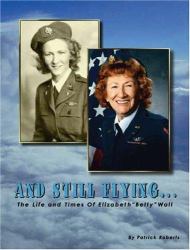 And Still Flying... : The Life and Times of Elizabeth Betty Wall