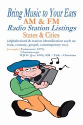 Bring Music to Your Ears : AM and FM Radio Station Listings, States and Cities