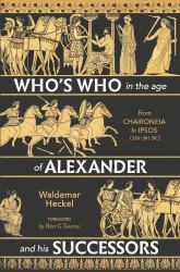 Who's Who in the Age of Alexander and His Successors : From Chaironeia to Ipsos (338-301 BC)