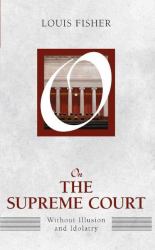 On the Supreme Court : Without Illusion and Idolatry