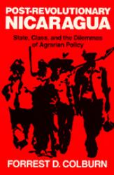 Post-Revolutionary Nicaragua : State, Class and the Dilemmas of Agrarian Policy