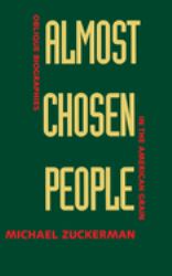 Almost Chosen People : Oblique Biographies in the American Grain