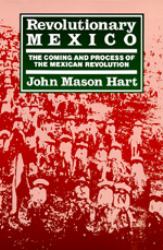 Revolutionary Mexico : The Coming and Process of the Mexican Revolution, Tenth Anniversary Edition