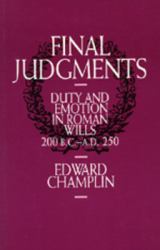 Final Judgments : Duty and Emotion in Roman Wills, 200 B. C. -A. D. 250
