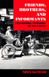Friends, Brothers, and Informants : Fieldwork Memoirs of Banaras