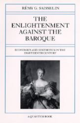 The Enlightenment Against the Baroque : Economics and Aesthetics in the Eighteenth Century