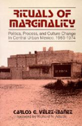 Rituals of Marginality : Politics, Process, and Culture and Change in Central Urban Mexico, 1969-1974