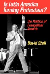Is Latin America Turning Protestant? : The Politics of Evangelical Growth