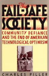 The Fail-Safe Society : Community Defiance and the End of American Technological Optimism