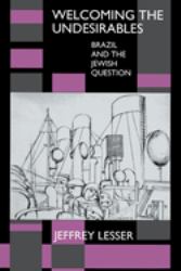 Welcoming the Undesirables : Brazil and the Jewish Question