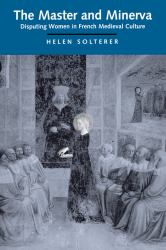 The Master and Minerva : Disputing Women in French Medieval Culture