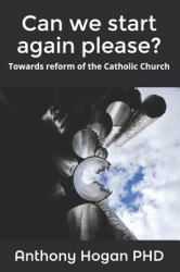 Can We Start Again Please? : Towards Reform of the Catholic Church