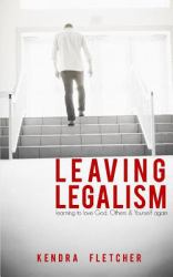 Leaving Legalism : Learning to Love God, Others, and Yourself Again