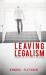 Leaving Legalism : Learning to Love God, Others, and Yourself Again