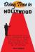 Doing Time in Hollywood : The Chronicles of a Movie Journalist by Day, Screenwriter by Night and His Quest for a Happy Medium in the Age of Outrage