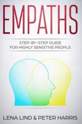 Empaths : Step-By-Step Guide for Highly Sensitive People