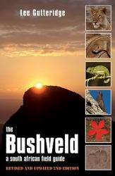 The Bushveld 2nd Ed : A South African Field Guide, Including the Kruger Lowveld