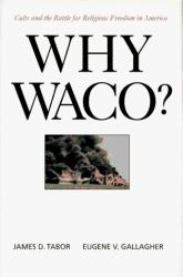 Why Waco? : Cults and the Battle for Religious Freedom in America